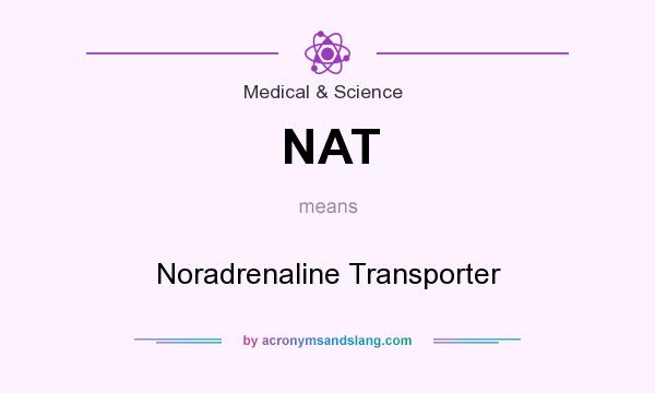 What does NAT mean? It stands for Noradrenaline Transporter