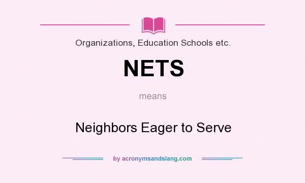What does NETS mean? It stands for Neighbors Eager to Serve