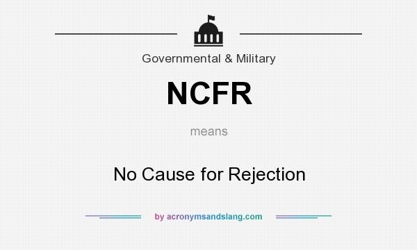 What does NCFR mean? It stands for No Cause for Rejection