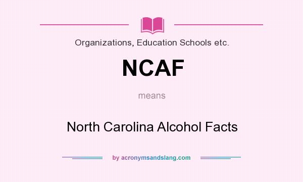 What does NCAF mean? It stands for North Carolina Alcohol Facts