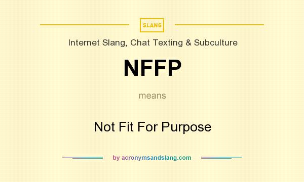 What does NFFP mean? It stands for Not Fit For Purpose