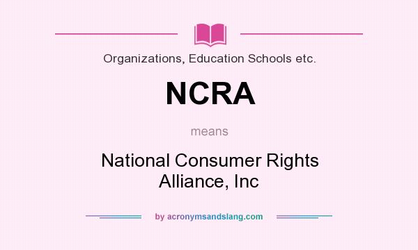 What does NCRA mean? It stands for National Consumer Rights Alliance, Inc
