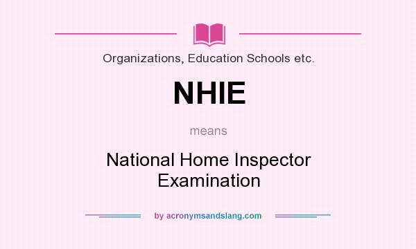 What does NHIE mean? It stands for National Home Inspector Examination