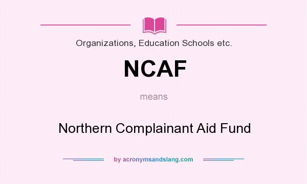 What does NCAF mean? It stands for Northern Complainant Aid Fund