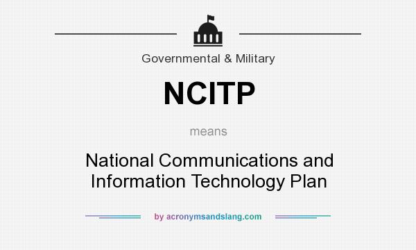 What does NCITP mean? It stands for National Communications and Information Technology Plan