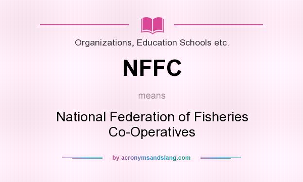 What does NFFC mean? It stands for National Federation of Fisheries Co-Operatives