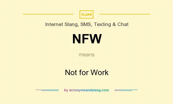 What does NFW mean? It stands for Not for Work