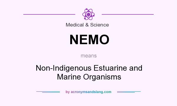 What does NEMO mean? It stands for Non-Indigenous Estuarine and Marine Organisms