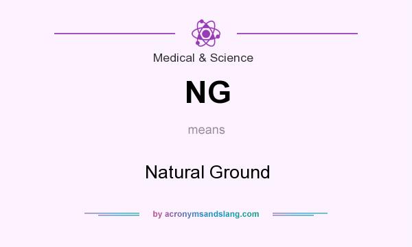 What does NG mean? It stands for Natural Ground