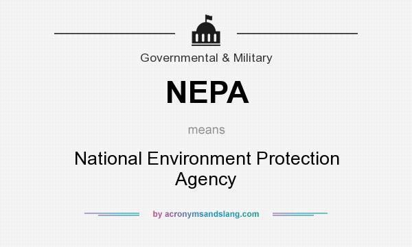 What does NEPA mean? It stands for National Environment Protection Agency