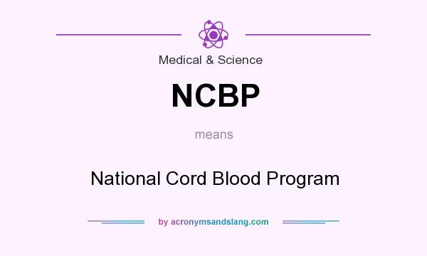 What does NCBP mean? It stands for National Cord Blood Program