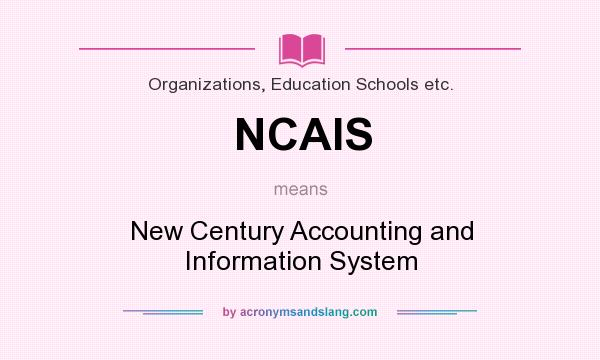 What does NCAIS mean? It stands for New Century Accounting and Information System