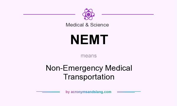 What does NEMT mean? It stands for Non-Emergency Medical Transportation