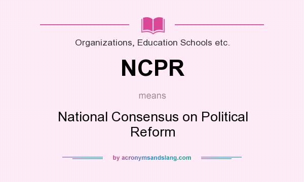 What does NCPR mean? It stands for National Consensus on Political Reform