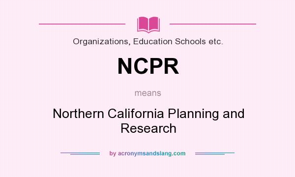What does NCPR mean? It stands for Northern California Planning and Research