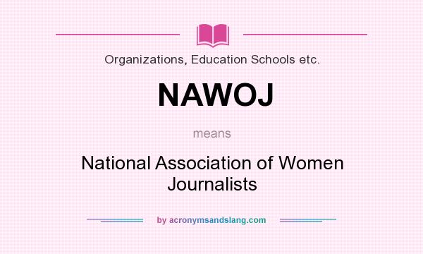 What does NAWOJ mean? It stands for National Association of Women Journalists