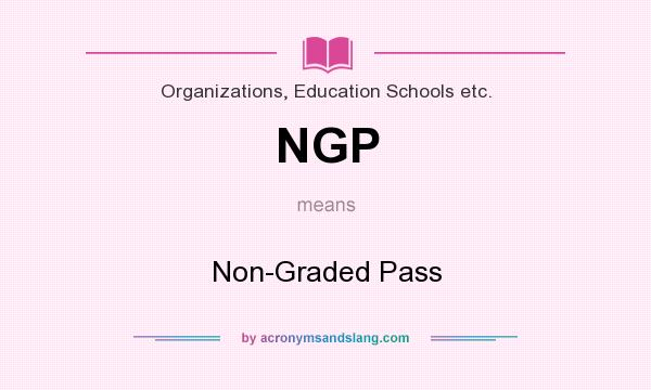 What does NGP mean? It stands for Non-Graded Pass