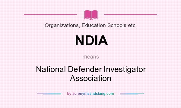 What does NDIA mean? It stands for National Defender Investigator Association