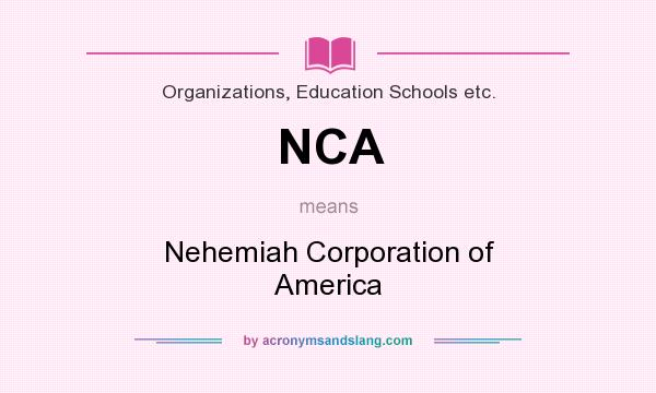 What does NCA mean? It stands for Nehemiah Corporation of America