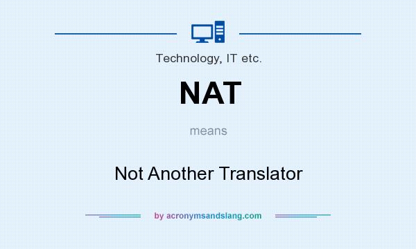 What does NAT mean? It stands for Not Another Translator