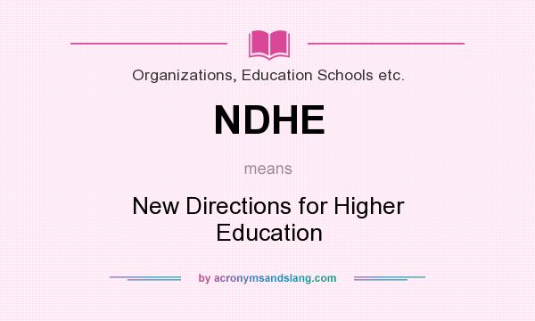 What does NDHE mean? It stands for New Directions for Higher Education