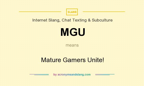 What does MGU mean? It stands for Mature Gamers Unite!