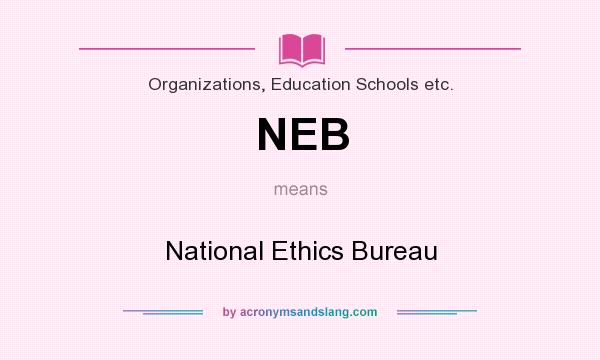 What does NEB mean? It stands for National Ethics Bureau