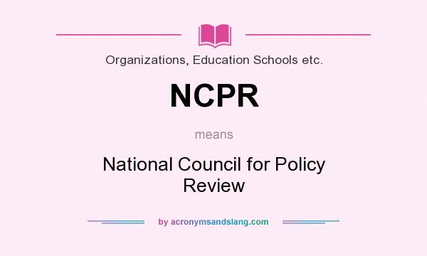 What does NCPR mean? It stands for National Council for Policy Review