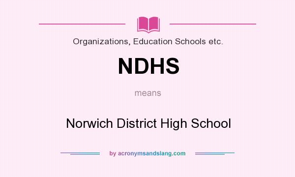 What does NDHS mean? It stands for Norwich District High School