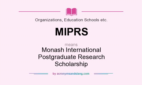 What does MIPRS mean? It stands for Monash International Postgraduate Research Scholarship