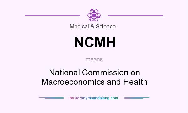 What does NCMH mean? It stands for National Commission on Macroeconomics and Health
