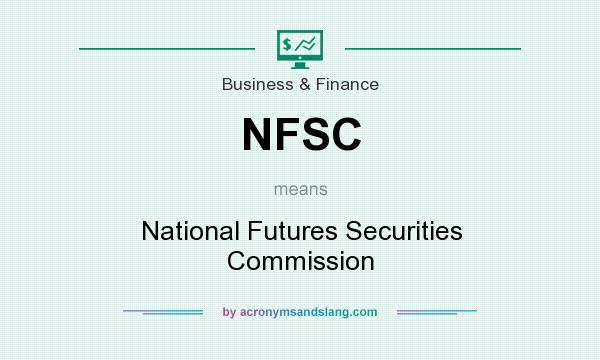 What does NFSC mean? It stands for National Futures Securities Commission