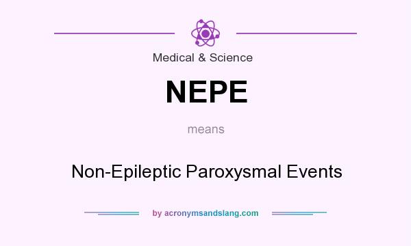 What does NEPE mean? It stands for Non-Epileptic Paroxysmal Events