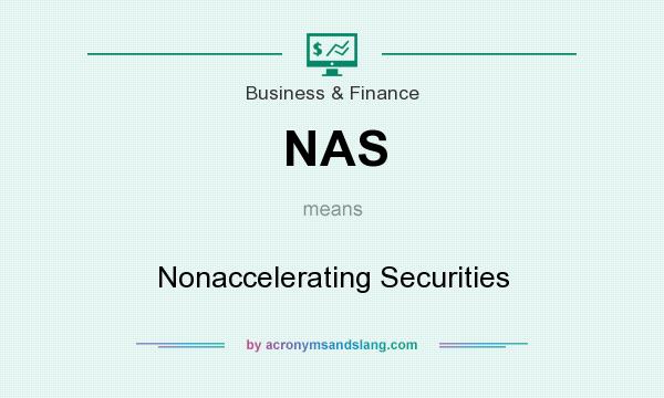 What does NAS mean? It stands for Nonaccelerating Securities