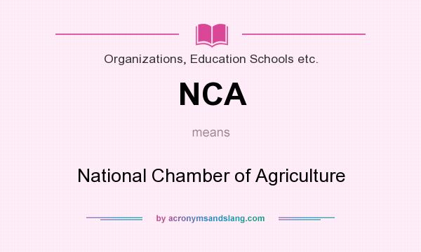 What does NCA mean? It stands for National Chamber of Agriculture