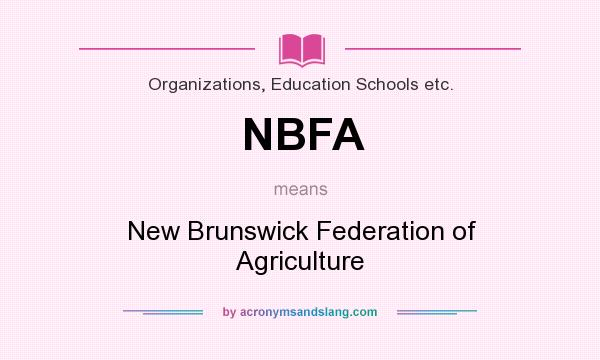 What does NBFA mean? It stands for New Brunswick Federation of Agriculture