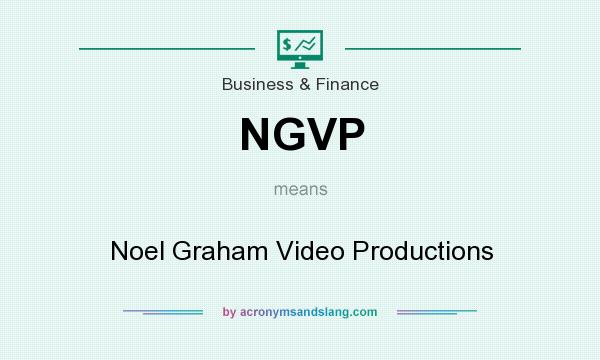 What does NGVP mean? It stands for Noel Graham Video Productions