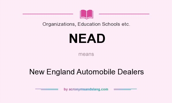What does NEAD mean? It stands for New England Automobile Dealers