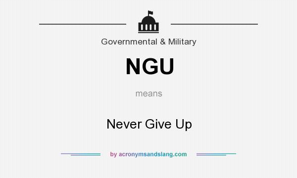 What does NGU mean? It stands for Never Give Up