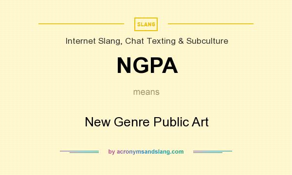 What does NGPA mean? It stands for New Genre Public Art