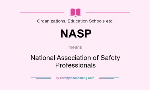 What does NASP mean? It stands for National Association of Safety Professionals