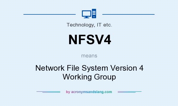 What does NFSV4 mean? It stands for Network File System Version 4 Working Group