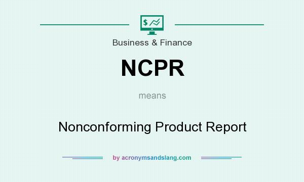 What does NCPR mean? It stands for Nonconforming Product Report
