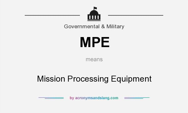 What does MPE mean? It stands for Mission Processing Equipment