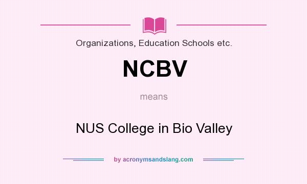 What does NCBV mean? It stands for NUS College in Bio Valley