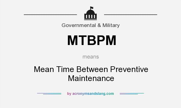 What does MTBPM mean? It stands for Mean Time Between Preventive Maintenance