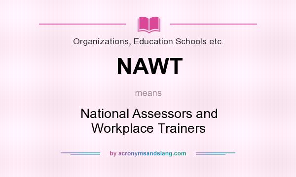 What does NAWT mean? It stands for National Assessors and Workplace Trainers