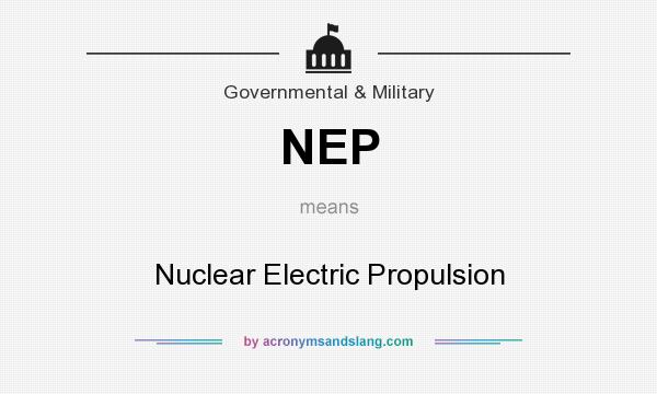 What does NEP mean? It stands for Nuclear Electric Propulsion