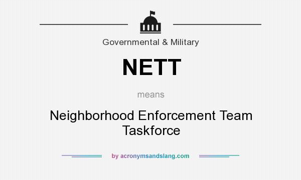 What does NETT mean? It stands for Neighborhood Enforcement Team Taskforce