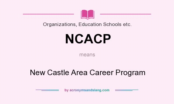 What does NCACP mean? It stands for New Castle Area Career Program